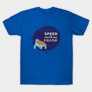 Speed is relative T-Shirt